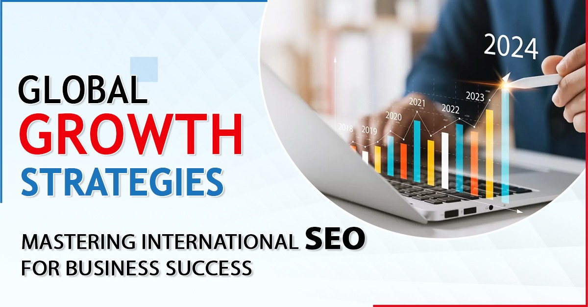 Global Growth Strategies: Mastering International SEO for Business Success 