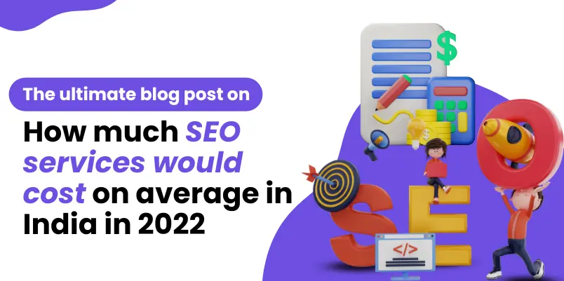 The ultimate blog post on how much SEO services would cost on average in India