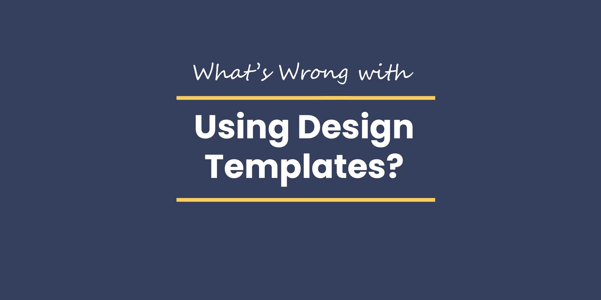 What is Wrong with Using Design Templates